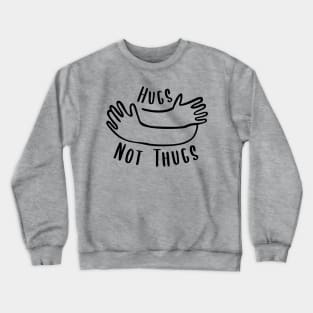 Hugs not Thugs Crewneck Sweatshirt